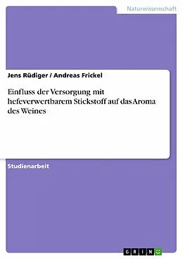 E-Book (pdf) Einfluss der Versorgung mit hefeverwertbarem Stickstoff auf das Aroma des Weines von Jens Rüdiger, Andreas Frickel