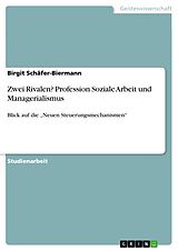 E-Book (pdf) Zwei Rivalen? Profession Soziale Arbeit und Managerialismus von Birgit Schäfer-Biermann