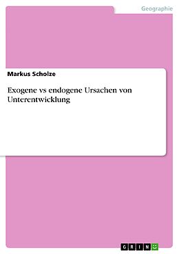 E-Book (pdf) Exogene vs endogene Ursachen von Unterentwicklung von Markus Scholze