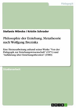 E-Book (epub) Philosophie der Erziehung. Metatheorie nach Wolfgang Brezinka von Stefanie Möncke, Kristin Schrader