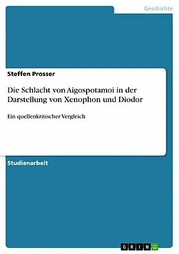 E-Book (pdf) Die Schlacht von Aigospotamoi in der Darstellung von Xenophon und Diodor von Steffen Prosser
