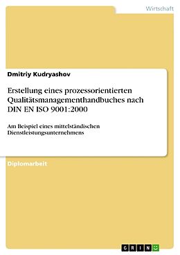 Kartonierter Einband Erstellung eines prozessorientierten Qualitätsmanagementhandbuches nach DIN EN ISO 9001:2000 von Dmitriy Kudryashov