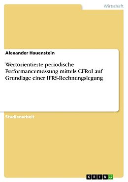 Kartonierter Einband Wertorientierte periodische Performancemessung mittels CFRoI auf Grundlage einer IFRS-Rechnungslegung von Alexander Hauenstein