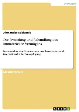 Kartonierter Einband Die Ermittlung und Behandlung des immateriellen Vermögens von Alexander Sablatnig