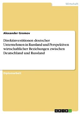 Kartonierter Einband Direktinvestitionen deutscher Unternehmen in Russland und Perspektiven wirtschaftlicher Beziehungen zwischen Deutschland und Russland von Alexander Gromov
