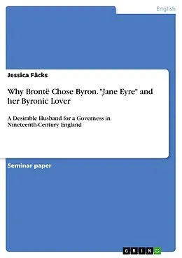 E-Book (pdf) Why Brontë Chose Byron. "Jane Eyre" and her Byronic Lover von Jessica Fäcks