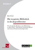 E-Book (pdf) Die imaginäre Bibliothek in der Jugendliteratur von Julia Schaer