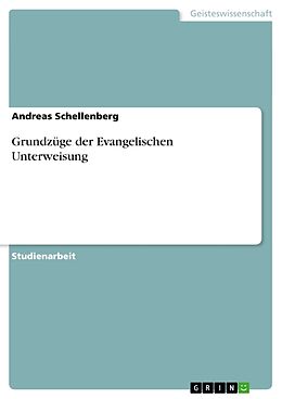 Kartonierter Einband Grundzüge der Evangelischen Unterweisung von Andreas Schellenberg