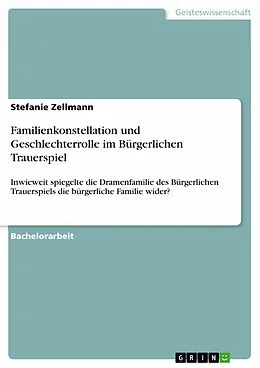 E-Book (pdf) Familienkonstellation und Geschlechterrolle im Bürgerlichen Trauerspiel von Stefanie Zellmann