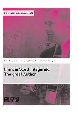 E-Book (epub) Francis Scott Fitzgerald: The great Author von Michael Grawe, Laura Deneke, Piers Henriques