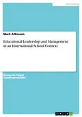 E-Book (pdf) Educational Leadership and Management in an International School Context von Mark Atkinson