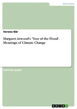 E-Book (pdf) Margaret Atwood's 'Year of the Flood'. Meanings of Climate Change von Verena Bär