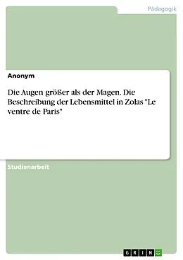 E-Book (pdf) Die Augen größer als der Magen. Die Beschreibung der Lebensmittel in Zolas Le ventre de Paris von Anonym