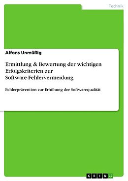 Kartonierter Einband Ermittlung & Bewertung der wichtigen Erfolgskriterien zur Software-Fehlervermeidung von Alfons Unmüßig