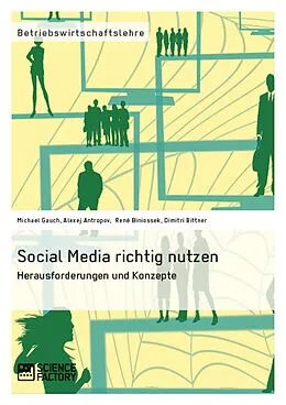 E-Book (epub) Social Media richtig nutzen von Michael Gauch, Alexej Antropov, René Biniossek