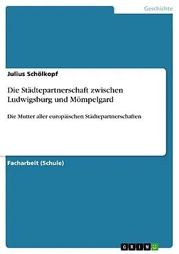 E-Book (pdf) Die Städtepartnerschaft zwischen Ludwigsburg und Mömpelgard von Julius Schölkopf