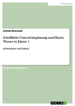 E-Book (pdf) Schriftliche Unterrichtsplanung zum Thema Wasser in Klasse 1 von Simon Bransch