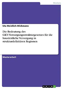 E-Book (epub) Die Bedeutung des GKV-Versorgungsstrukturgesetzes für die hausärztliche Versorgung in strukturdefizitären Regionen von Uta Weidlich-Wichmann