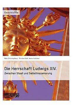 E-Book (pdf) Die Herrschaft Ludwigs XIV. von Marc Brüninghaus, Anne Volkmer, Florian Kalk