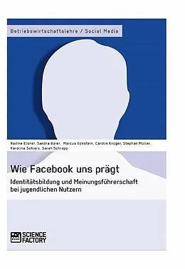 E-Book (epub) Wie Facebook uns prägt. von Nadine Elsner, Stephan Müller, Sandra Baier