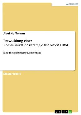 Kartonierter Einband Entwicklung einer Kommunikationsstrategie für Green HRM von Abel Hoffmann