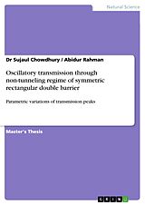 eBook (pdf) Oscillatory transmission through non-tunneling regime of symmetric rectangular double barrier de Sujaul Chowdhury, Abidur Rahman