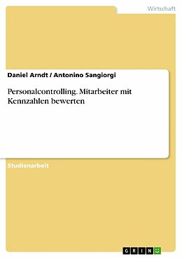 E-Book (epub) Personalcontrolling. Mitarbeiter mit Kennzahlen bewerten von Daniel Arndt, Antonino Sangiorgi