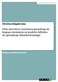 E-Book (pdf) EVAs, docentes y enseñanza-aprendizaje de lenguas extranjeras en modelos híbridos de aprendizaje (blended learning) von Christina Holgado Sáez