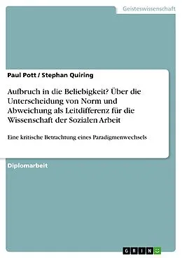 E-Book (pdf) Aufbruch in die Beliebigkeit? Über die Unterscheidung von Norm und Abweichung als Leitdifferenz für die Wissenschaft der Sozialen Arbeit von Paul Pott, Stephan Quiring