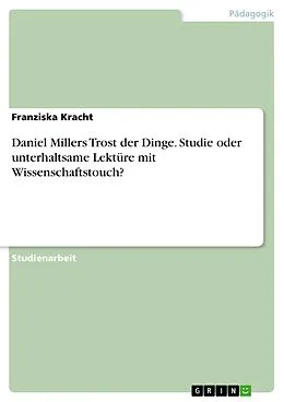 E-Book (pdf) Daniel Millers Trost der Dinge. Studie oder unterhaltsame Lektüre mit Wissenschaftstouch? von Franziska Kracht