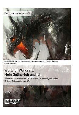 E-Book (epub) World of Warcraft: Mein Online-Ich und ich. Wissenschaftliche Betrachtungen zum erfolgreichsten Online-Rollenspiel der Welt von David Füleki, Markus Kammermeier, Katharina Giers