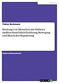 E-Book (epub) Beratung von Menschen mit Diabetes mellitus hinsichtlich Ernährung, Bewegung und Blutzucker-Regulierung von Tobias Beckmann