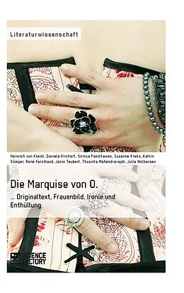 E-Book (epub) Die Marquise von O. Originaltext, Frauenbild, Ironie und Enthüllung von H. V. Kleist, Daniela Kirchert, Sirinya Pakditawan