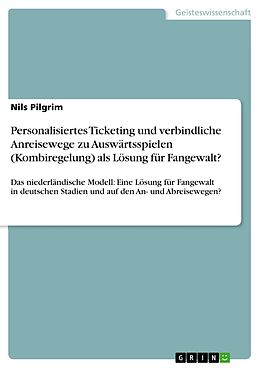 E-Book (pdf) Personalisiertes Ticketing und verbindliche Anreisewege zu Auswärtsspielen (Kombiregelung) als Lösung für Fangewalt? von Nils Pilgrim