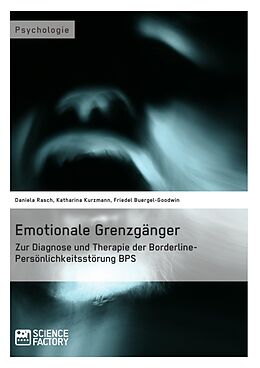 E-Book (pdf) Emotionale Grenzgänger. Zur Diagnose und Therapie der Borderline-Persönlichkeitsstörung BPS von Katharina Kurzmann, Friedel Buergel-Goodwin, Daniela Rasch