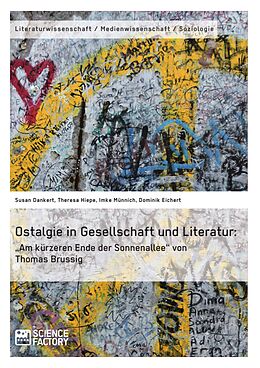 E-Book (epub) Ostalgie in Gesellschaft und Literatur: "Am kürzeren Ende der Sonnenallee" von Thomas Brussig von Susan Dankert, Theresa Hiepe, Imke Münnich