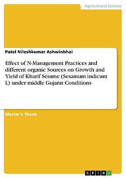 eBook (pdf) Effect of N-Management Practices and different organic Sources on Growth and Yield of Kharif Sesame (Sesamum indicum L) under middle Gujarat Conditions de Patel Nileshkumar Ashwinbhai