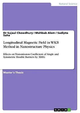 E-Book (pdf) Longitudinal Magnetic Field in WKB Method in Nanostructure Physics von Sujaul Chowdhury, Mahbub Alam, Sudipta Saha