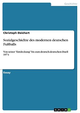 Kartonierter Einband Sozialgeschichte des modernen deutschen Fußballs von Christoph Deichert