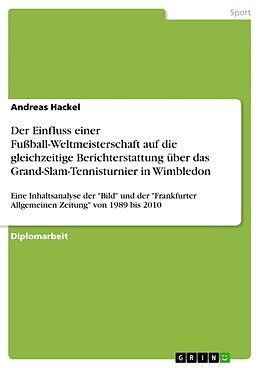 Kartonierter Einband Der Einfluss einer Fußball-Weltmeisterschaft auf die gleichzeitige Berichterstattung über das Grand-Slam-Tennisturnier in Wimbledon von Andreas Hackel