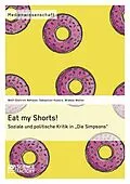 E-Book (epub) Eat my Shorts! Soziale und politische Kritik in "Die Simpsons" von Wolf-Dietrich Nehlsen, Sebastian Hübers, Wiebke Wolter