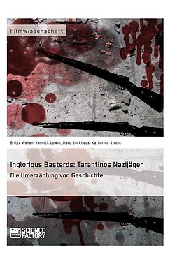 E-Book (epub) Inglorious Basterds: Tarantinos Nazijäger. Die Umerzählung von Geschichte von Britta Wehen, Yannick Lowin, Marc Backhaus