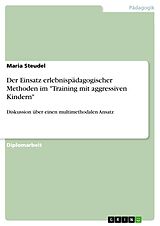 E-Book (pdf) Der Einsatz erlebnispädagogischer Methoden im "Training mit aggressiven Kindern" von Maria Steudel