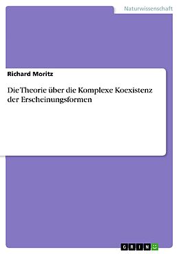 E-Book (pdf) Die Theorie über die Komplexe Koexistenz der Erscheinungsformen von Richard Moritz