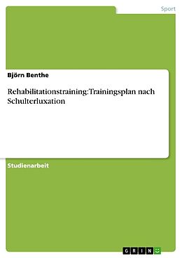 Kartonierter Einband Rehabilitationstraining: Trainingsplan nach Schulterluxation von Björn Benthe