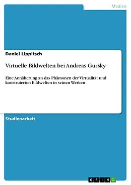 E-Book (pdf) Virtuelle Bildwelten bei Andreas Gursky von Daniel Lippitsch