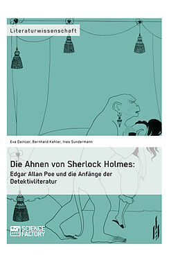 E-Book (epub) Die Ahnen von Sherlock Holmes: Edgar Allan Poe und die Anfänge der Detektivliteratur von Eva Deinzer, Bernhard Kehler, Ines Sundermann