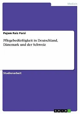 E-Book (epub) Pflegebedürftigkeit in Deutschland, Dänemark und der Schweiz von Pajam Rais Parsi