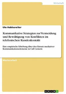 E-Book (epub) Kommunikative Strategien zur Vermeidung und Bewältigung von Konflikten im telefonischen Kundenkontakt von Ute Hablesreiter