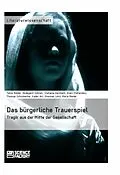 E-Book (epub) Das bürgerliche Trauerspiel. Tragik aus der Mitte der Gesellschaft von Tanja Ridder, Hildegard Schnell, Stefanie Zellmann